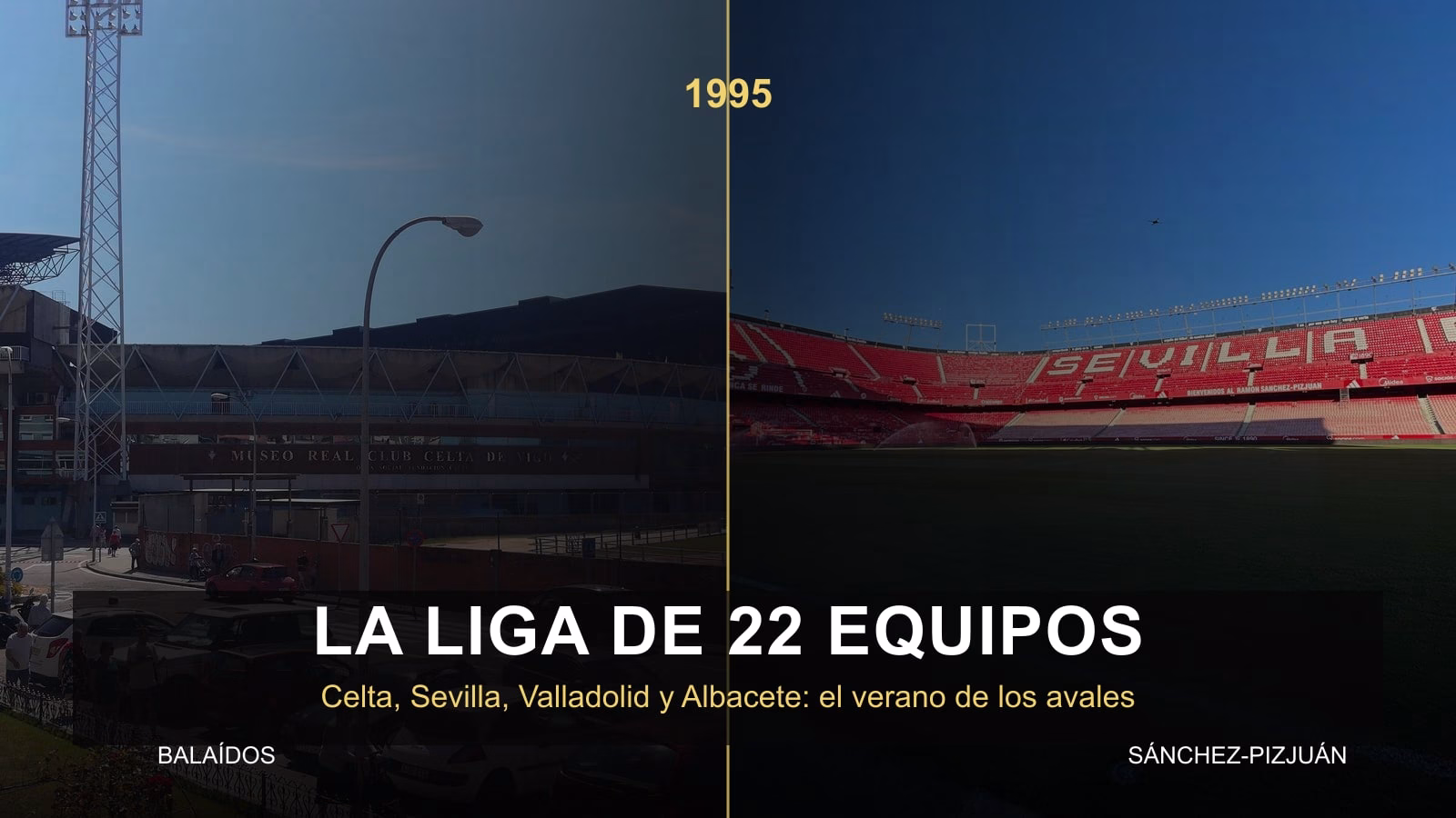Die Liga dere 22Teams vone 1995 con Celta y Sevilla Liga de 22 equipos con Balaídos y Ramón Sánchez-Pizjuán como estadios protagonistas